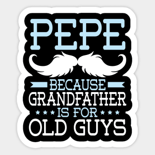 Pepe Because Grandfather Is For Old Guys Happy Father Daddy Sticker
